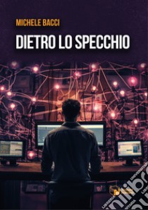 Dietro lo specchio libro di Bacci Michele