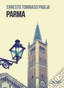 Parma libro di Paglia Ernesto Tommaso