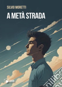 A metà strada libro di Moretti Silvio