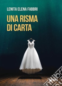 Una risma di carta libro di Fabbri Lenita Elena