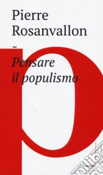 Pensare il populismo libro di Rosanvallon Pierre