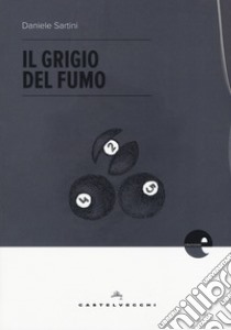 Il grigio del fumo libro di Sartini Daniele