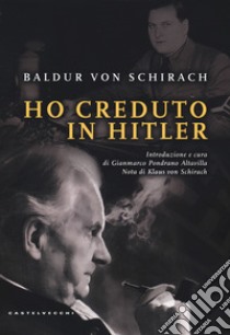 Ho creduto in Hitler libro di Schirach Baldur Benedikt von; Pondrano Altavilla G. (cur.)