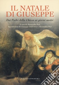 Il Natale di Giuseppe. Dai Padri della Chiesa ai giorni nostri. Ediz. a colori libro di Peri A. (cur.)