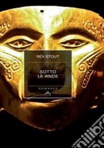 Sotto le Ande libro di Stout Rex