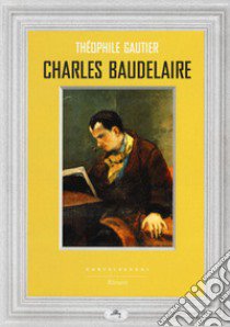 Charles Baudelaire libro di Gautier Théophile