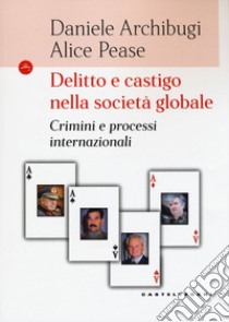 Delitto e castigo nella società globale. Crimini e processi internazionali libro di Archibugi Daniele; Pease Alice