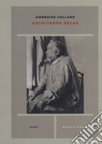 Ascoltando Degas libro di Vollard Ambroise