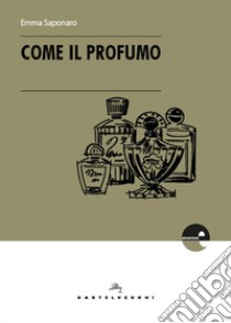 Come il profumo libro di Saponaro Emma