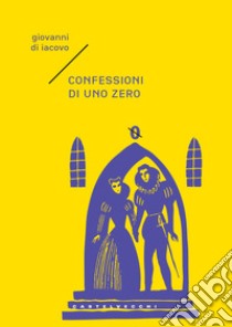 Confessioni di uno zero libro di Di Iacovo Giovanni