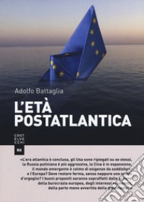 L'età postatlantica libro di Battaglia Adolfo