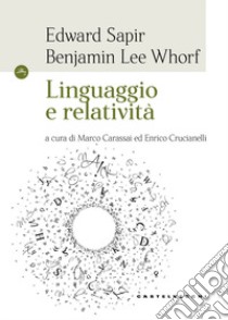 Linguaggio e relatività libro di Sapir Edward; Whorf Benjamin Lee; Carassai M. (cur.); Crucianelli E. (cur.)