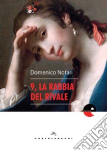 9, la rabbia del rivale libro di Notari Domenico