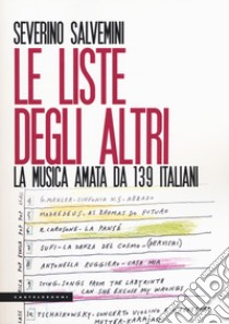Le liste degli altri. La musica amata da 139 italiani libro di Salvemini Severino