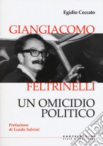 Giangiacomo Feltrinelli. Un omicidio politico libro di Ceccato Egidio