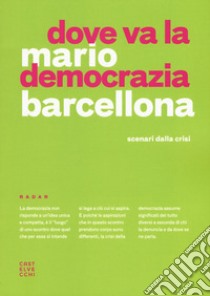 Dove va la democrazia? Scenari dalla crisi libro di Barcellona Mario