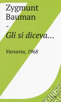 Gli si diceva... Varsavia, 1968 libro di Bauman Zygmunt