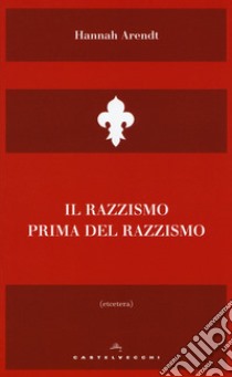 Il razzismo prima del razzismo libro di Arendt Hannah