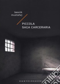 Piccola saga carceraria libro di Mustafaj Besnik