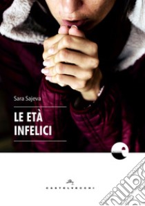 Le età infelici libro di Sajeva Sara