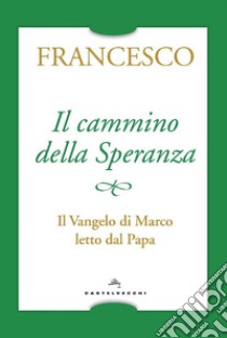 Il cammino della speranza. Il Vangelo di Marco letto dal papa libro di Francesco (Jorge Mario Bergoglio); Peri A. (cur.)