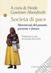 Società di pace. Matriarcati del passato, presente e futuro libro di Goettner-Abendroth H. (cur.)