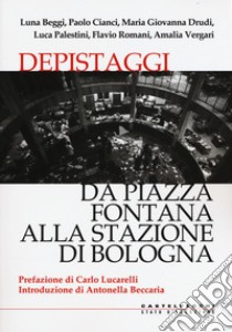 Depistaggi. Da piazza Fontana alla stazione di Bologna libro