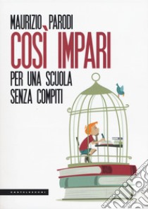 Così impari. Per una scuola senza compiti libro di Parodi Maurizio