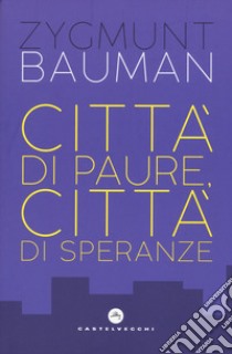 Città di paure, città di speranze libro di Bauman Zygmunt