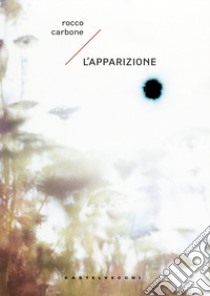 L'apparizione libro di Carbone Rocco