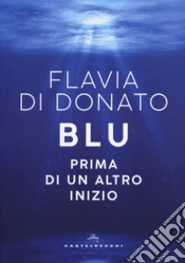 Blu. Prima di un altro inizio libro di Di Donato Flavia