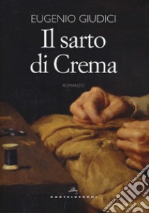 Il sarto di Crema libro di Giudici Eugenio