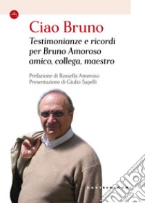 Ciao Bruno. Testimonianze e ricordi per Bruno Amoroso amico, collega, maestro libro di Sapelli Giulio