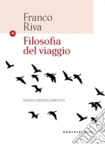 Filosofia del viaggio. Ediz. ampliata libro di Riva Franco