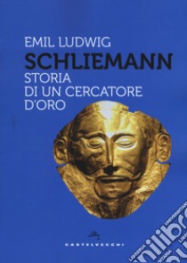 Schliemann. Storia di un cercatore d'oro libro di Ludwig Emil