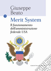 Merit system. Il funzionamento dell'amministrazione federale USA libro di Beato Giuseppe