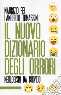 Il nuovo dizionario degli orrori. Neologismi da brivido libro di Fei Maurizio; Tomassini Lamberto