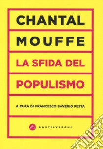 La sfida del populismo libro di Mouffe Chantal; Festa F. S. (cur.)