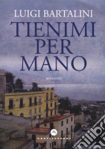 Tienimi per mano libro di Bartalini Luigi