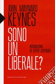 Sono un liberale? libro di Keynes John Maynard; Jespersen J. (cur.); Amoroso B. (cur.)