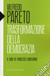 Trasformazione della democrazia libro di Pareto Vilfredo; Marchianò F. (cur.)