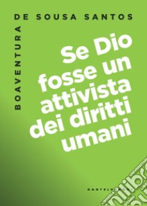 Se dio fosse un attivista dei diritti umani libro di Sousa Santos Boaventura de