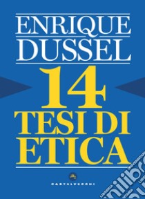 14 tesi di etica libro di Dussel Enrique