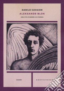 Aleksandr Blok. Una vita d'amore e di poesia libro di Cavaion Danilo