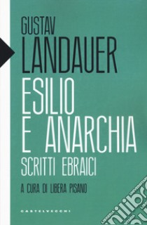 Esilio e anarchia. Scritti ebraici libro di Landauer Gustav; Pisano L. (cur.)