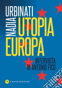 Utopia Europa libro di Urbinati Nadia; Fico A. (cur.)