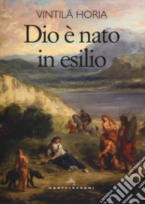 Dio è nato in esilio libro di Horia Vintila