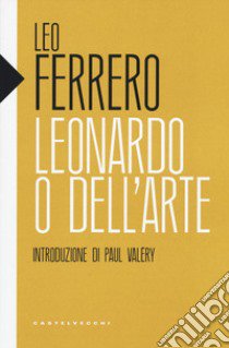 Leonardo o Dell'arte libro di Ferrero Leo