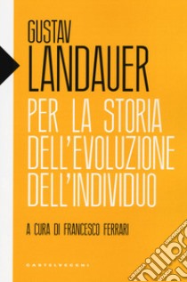 Per la storia dell'evoluzione dell'individuo libro di Landauer Gustav; Ferrari F. (cur.)