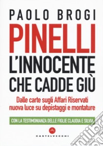 Pinelli. L'innocente che cadde giù. Dalle carte sugli Affari Riservati nuova luce su depistaggi e montature libro di Brogi Paolo